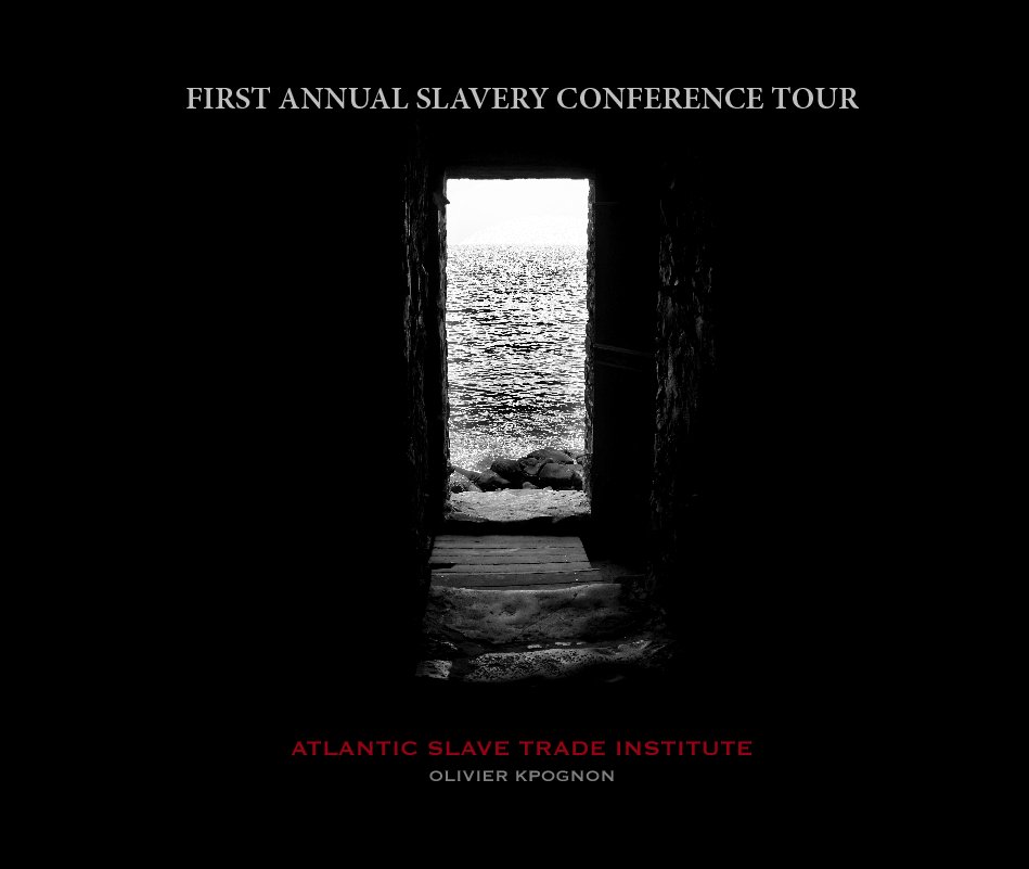 View FIRST ANNUAL SLAVERY CONFERENCE TOUR by OLIVIER KPOGNON