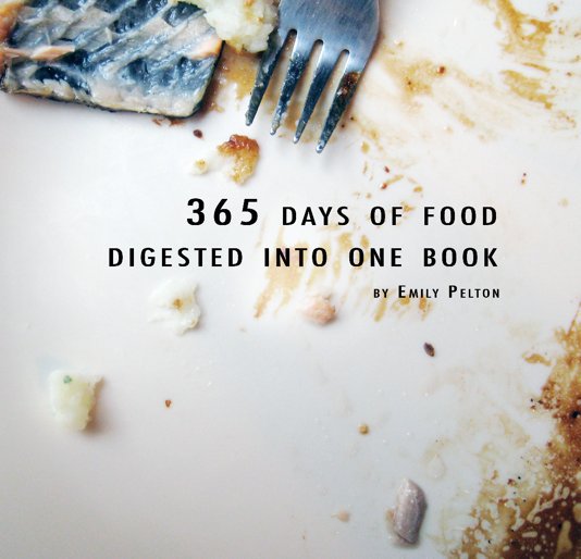 View 365 days of food digested into one book by emily pelton