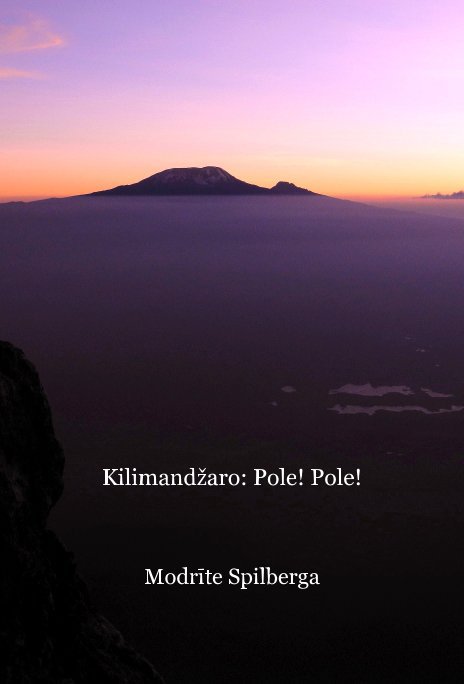 View Kilimandžaro: Pole! Pole! by Modrīte Spilberga