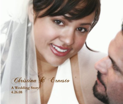 Christina & Ernesto A Wedding Story 4.26.08 book cover
