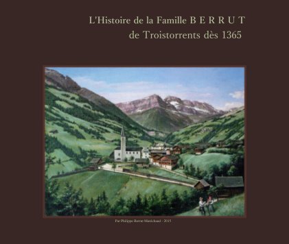 L'Histoire de la Famille B E R R U T de Troistorrents dès 1365 book cover
