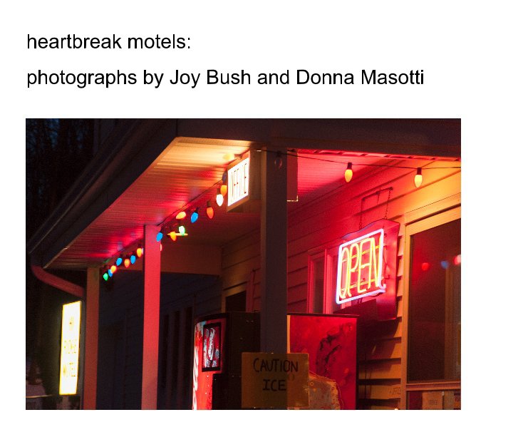 View heartbreak motels: photographs by Joy Bush and Donna Masotti by Joy Bush and Donna Masotti