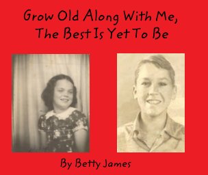 Grow Old With Me, The Best Is Yet to Be! book cover