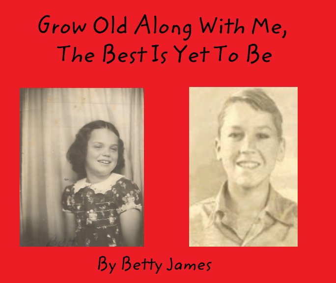 Ver Grow Old With Me, The Best Is Yet to Be! por Betty James