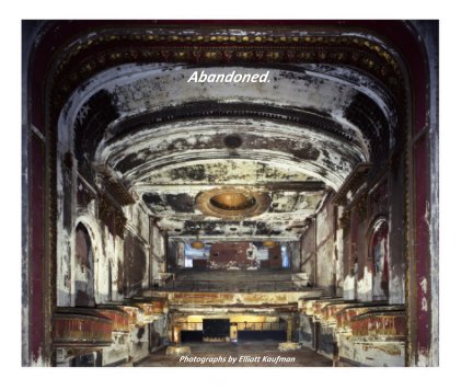 Abandoned. Photographs by Elliott Kaufman book cover