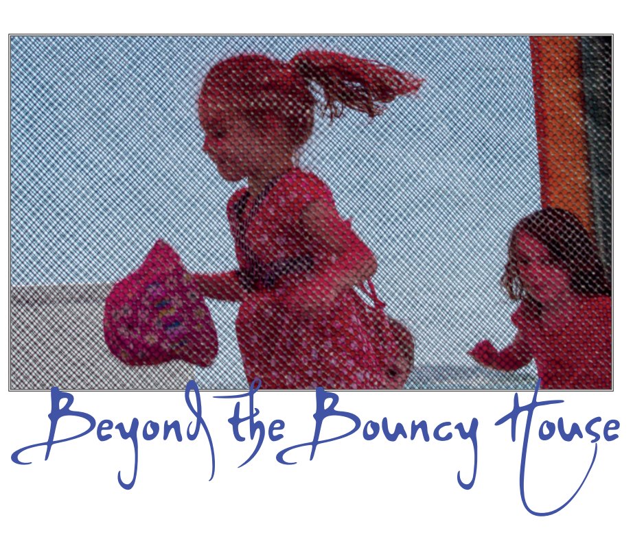 View Beyond the Bouncy House (Large) by Eric Ellis and Angie Sillonis