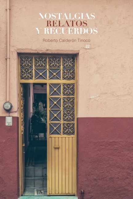View Nostalgias, Relatos y Recuerdos by Roberto Calderón Tinoco