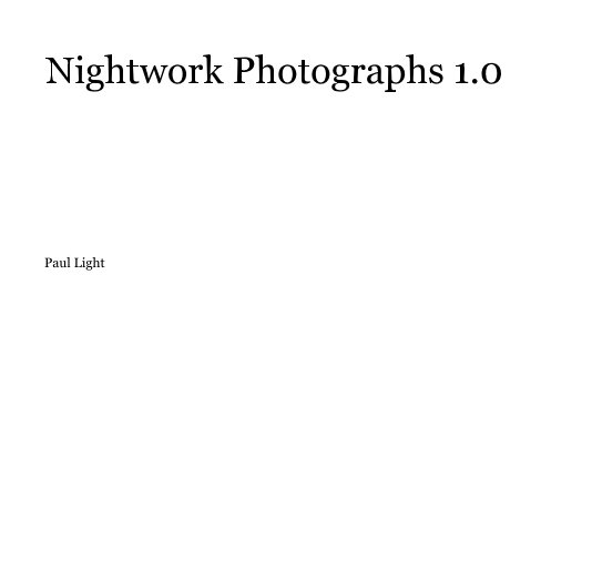 View Nightwork Photographs 1.0 by Paul Light