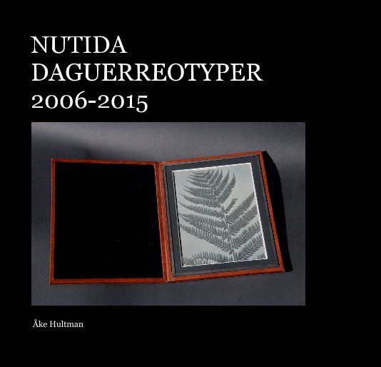 Ver NUTIDA DAGUERREOTYPER 2006-2015 por Åke Hultman