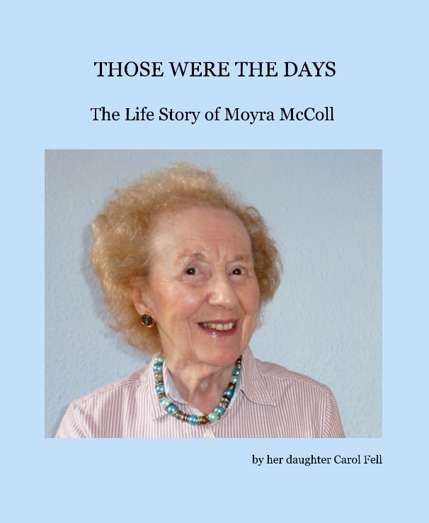 View THOSE WERE THE DAYS by her daughter Carol Fell