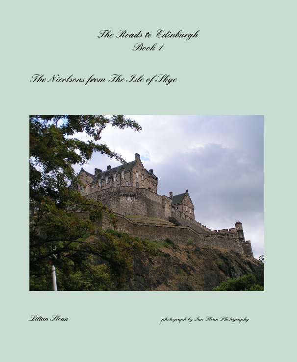 View The Roads to Edinburgh Book 1 the Nicolsons from Skye by Lilian Sloan photograph by Ian Sloan Photography