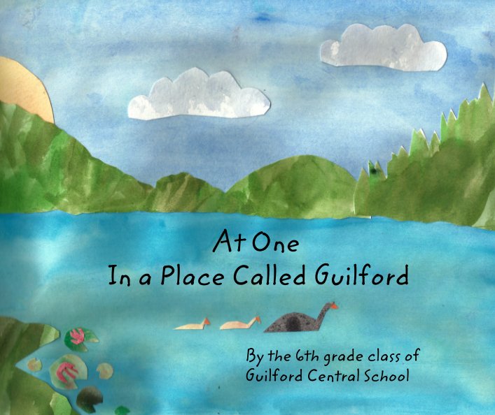 View At One In a Place Called Guilford by 6th grade of Guilford Central School