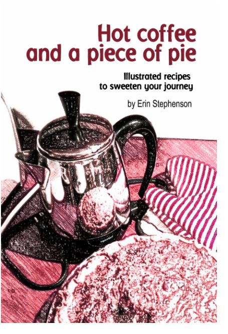 View Hot coffee and a piece of pie by Erin Stephenson