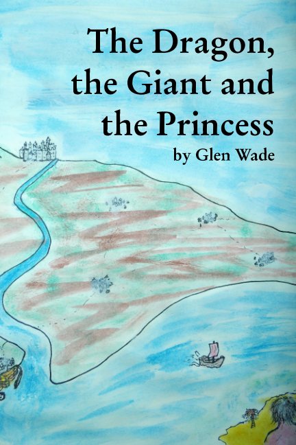 Visualizza The Dragon, the Giant and the Princess di Glen Wade