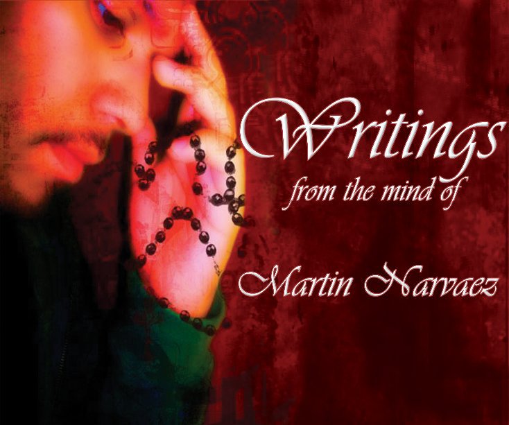 View Writings from the mind of Martin Narvaez by Martin Narvaez