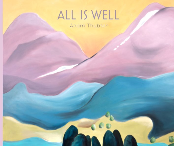 View All is Well by Anam Thubten/Tatjana Krizmanic