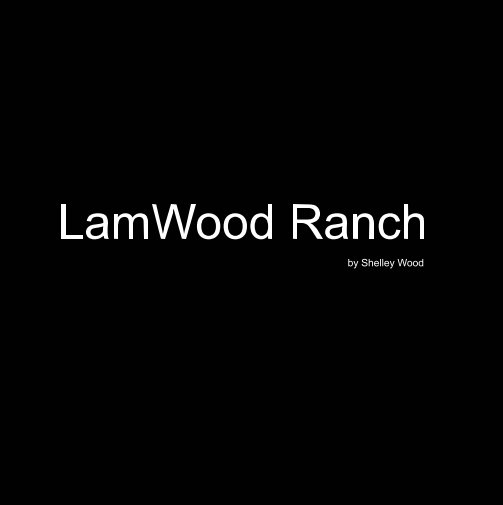 View LamWood Ranch by Shelley Wood