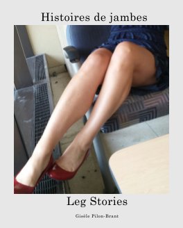 Histoires de jambes - Leg Stories. book cover