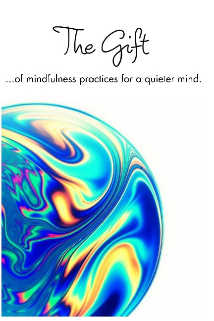 Bekijk The Gift of Mindfulness Practices for a Quieter Mind. op Tina Abraham