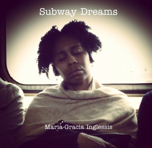 View Subway Dreams by Maria-Gracia Inglessis
