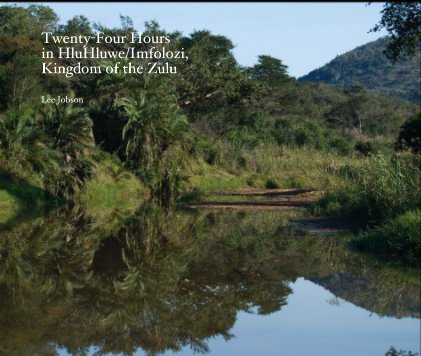 Twenty-Four Hours in HluHluwe/Imfolozi, Kingdom of the Zulu book cover