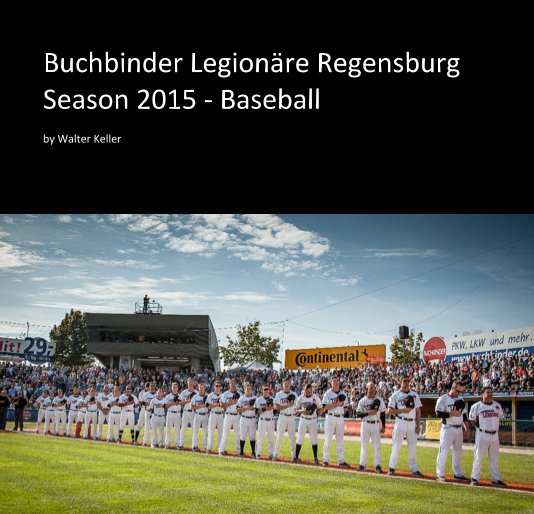 Buchbinder Legionäre Regensburg Season 2015 - Baseball nach Walter Keller anzeigen