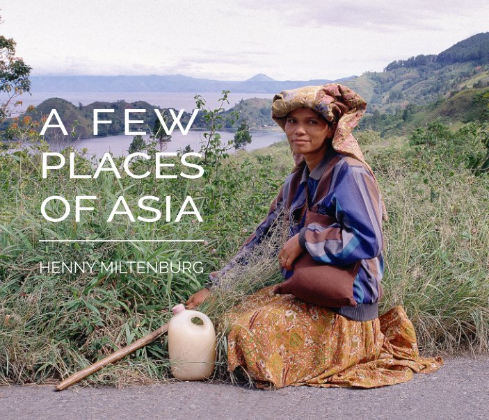 View A few places of Asia by Henny Miltenburg
