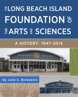 The Long Beach Island Foundation of the Arts & Sciences, A History: 1947 - 2014 (Softcover) book cover