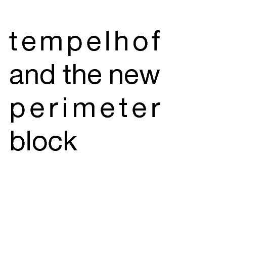 Ver tempelhof and the new perimeter block por MARK NEIBLING