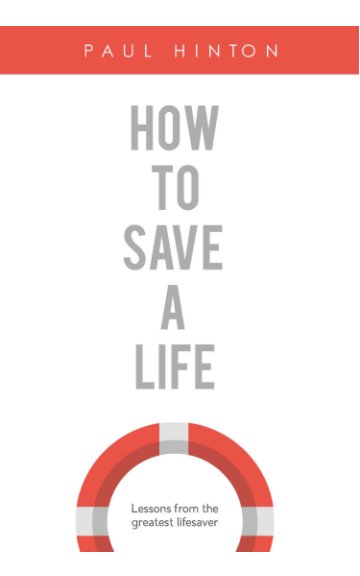 View How to save a life by Paul Hinton