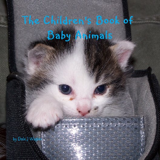 View The Children's Book of Baby Animals by Dale J Wagler
