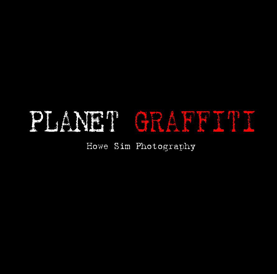View Planet Graffiti by Howe Sim Photography