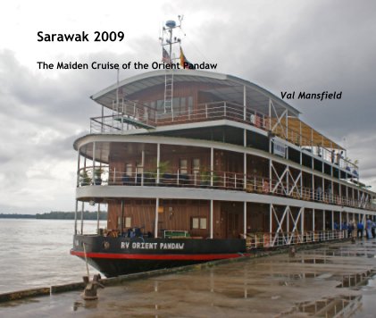 Sarawak 2009 The Maiden Cruise of the Orient Pandaw book cover