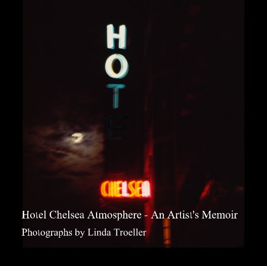 View Hotel Chelsea Atmosphere - An Artist's Memoir by Photographs by Linda Troeller