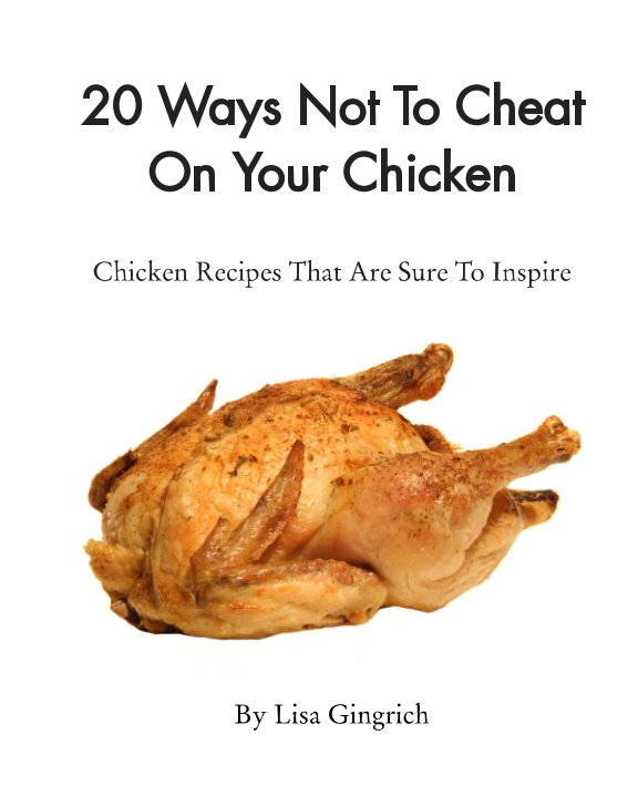 View 20 Ways Not To Cheat On Your Chicken by Lisa Gingrich