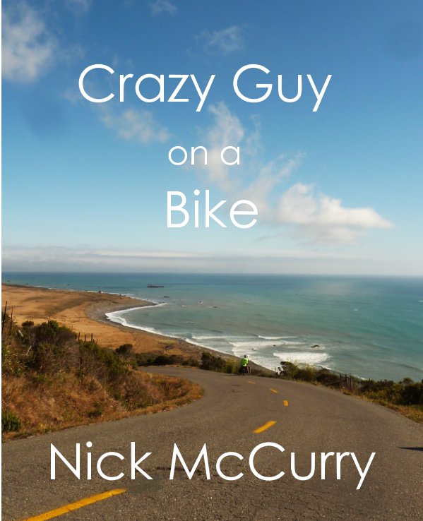 View Nick McCurry: Crazy Guy on a Bike by Nicholas McCurry, Jennifer Alton