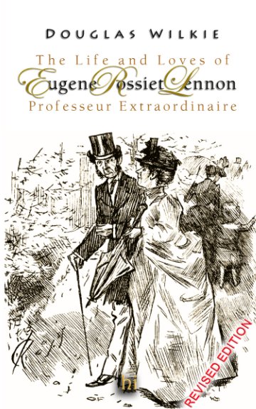 View The Life and Loves of Eugene Rossiet Lennon Professeur Extraordinaire by Douglas Wilkie