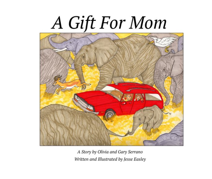 A Gift For Mom nach Gary Serrano, Olivia Serrano, Jesse Easley anzeigen