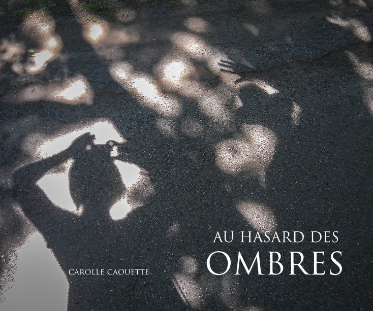 View Au hasard des ombres by Carolle Caouette