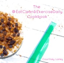 The @EatClean&ExerciseDaily Cookbook book cover