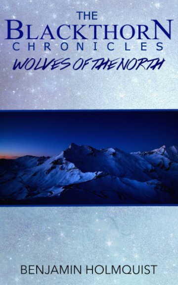 Ver The Blackthorn Chronicles: Wolves of the North por Benjamin Holmquist