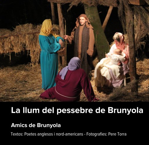 View La llum del pessebre de Brunyola  Amics de Brunyola by Poetes anglesos i nord-americans - Fotografies: Pere Torra