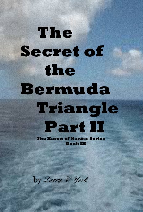 View The Secret of the Bermuda Triangle Part II by Larry C York
