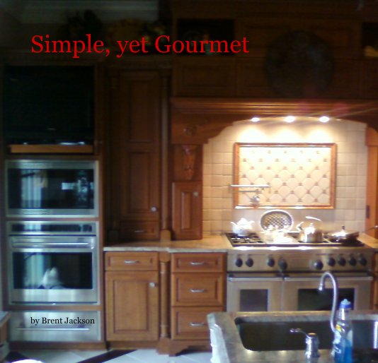 View Simple, yet Gourmet by Brent Jackson