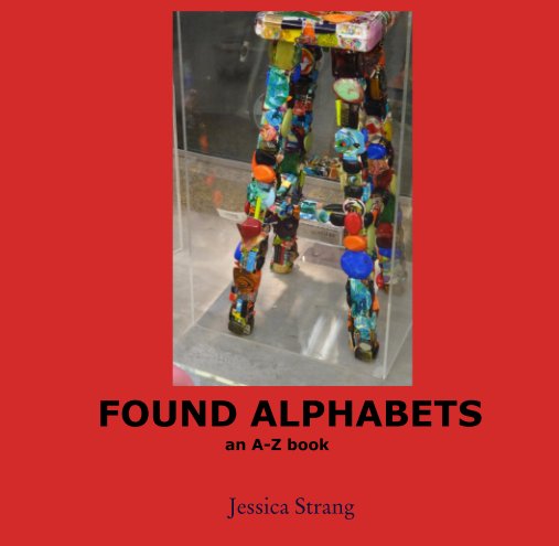 View FOUND ALPHABETS an A-Z book by Jessica Strang