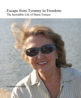 Escape from Tyranny to Freedom: The Incredible Life of Maria Tomasz book cover