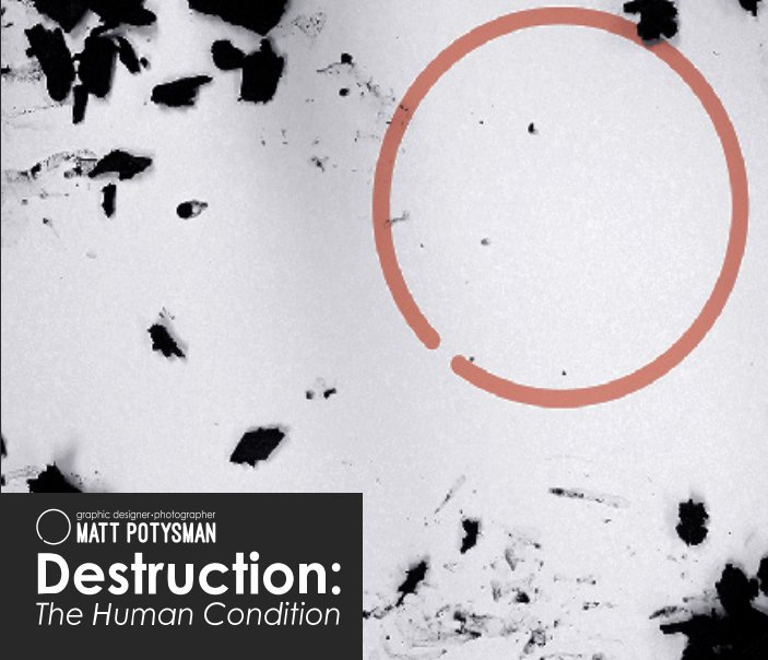 Ver Destruction: The Human Condition por Matthew Potysman
