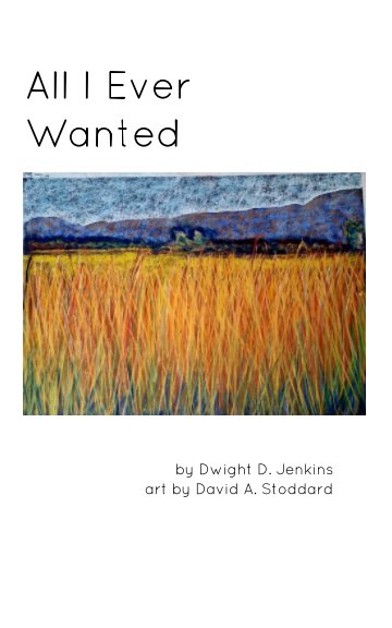 View All I Ever Wanted by Dwight D. Jenkins