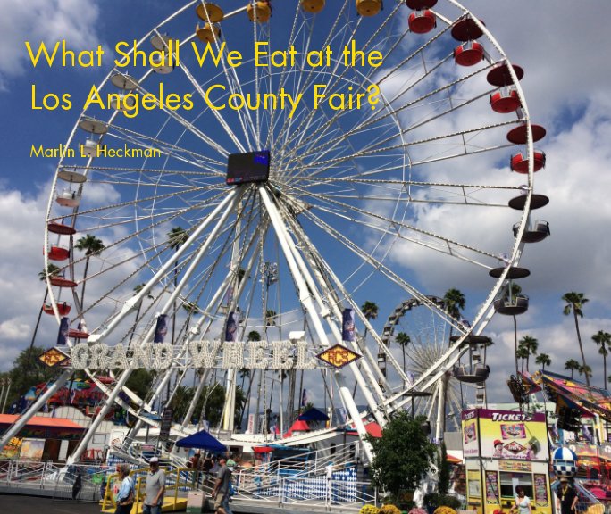 View What Shall We Eat at the Los Angeles County Fair? by Marlin L. Heckman