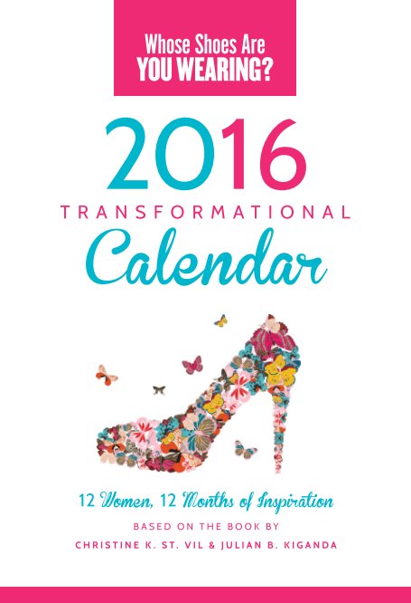 Ver 2016 Whose Shoes Transformational Calendar por Christine K. St. Vil and Julian B. Kiganda